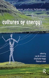 Cultures of Energy: Power, Practices, Technologies