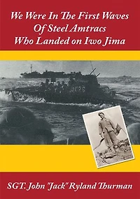 We Were The First Waves Of Steel Amtracs Who Landed on Iwo Jima