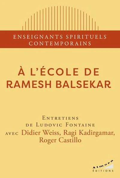A l'école de Ramesh Balsekar: entretiens Ludovic Fontaine