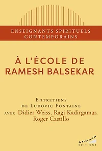 A l'école de Ramesh Balsekar: entretiens Ludovic Fontaine