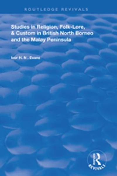 Studies Religion, Folk-lore, And Custom British North Borneo The Malay Peninsula