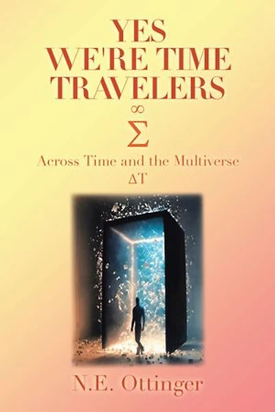 Yes, We're Time Travelers: Across Time and the Multiverse