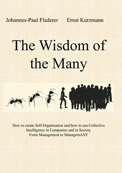 the Wisdom of Many: how to create Self-Organisation and use Collective Intelligence Companies Society From Management ManagemANT