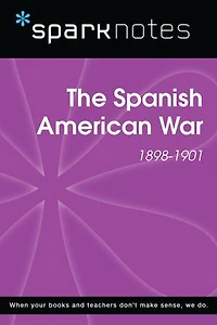 The Spanish American War (1898-1901) (SparkNotes History Guide)