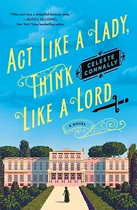 Act Like A Lady, Think Lord: Novel