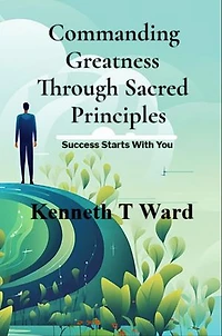 Commanding Greatness Through Sacred Principles