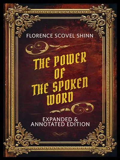 The Power Of The Spoken Word (Expanded & Annotated Edition) - By Florence Scovel Shinn