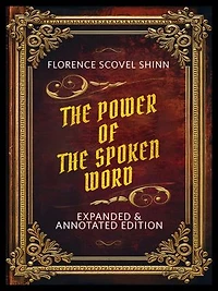 The Power Of The Spoken Word (Expanded & Annotated Edition) - By Florence Scovel Shinn