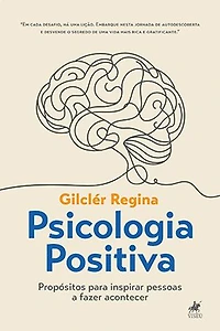 Psicologia Positiva: Propósitos Para Inspirar Pessoas a Fazer Acontecer