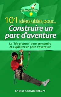 101 idées utiles pour... Construire un parc d'aventure