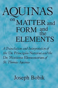 Aquinas on Matter and Form the Elements: A Translation Interpretation of De Principiis Naturae Mixtione Elementorum St. Thomas