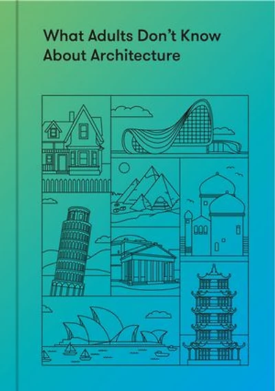 What Adults Don’t Know About Architecture: Inspiring young minds to build a more beautiful world