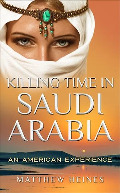 Killing Time Saudi Arabia: An American Experience