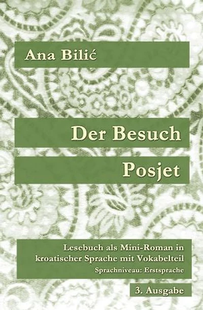 Der Besuch / Posjet: Lesebuch als Mini–Roman in kroatischer Sprache mit Vokabelteil, Sprachniveau: Erstsprache, 3. Ausgabe
