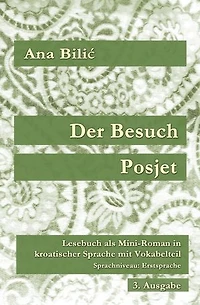 Der Besuch / Posjet: Lesebuch als Mini–Roman in kroatischer Sprache mit Vokabelteil, Sprachniveau: Erstsprache, 3. Ausgabe