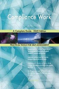 Compliance Work A Complete Guide - 2020 Edition