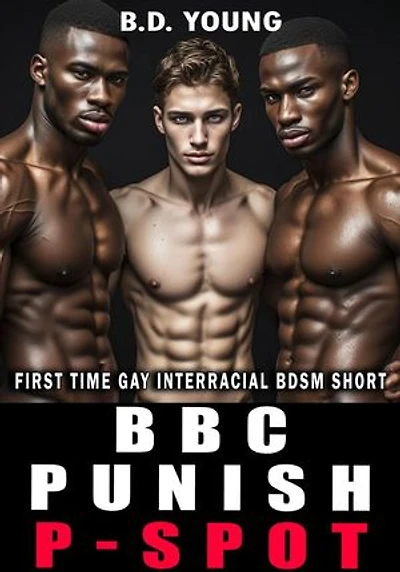 Bbc Punish My P-spot: First Time Gay Interracial Bdsm Short