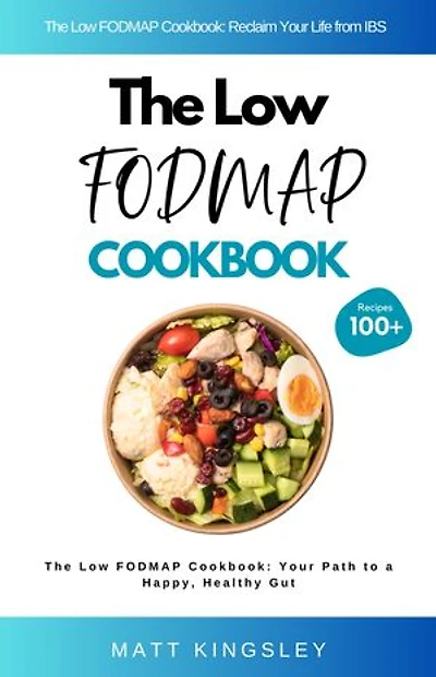 The Low FODMAP Cookbook: Low FODMAP Recipes,IBS Recipes,Irritable Bowel Syndrome,Gut Health,Recipe Book,100+ Recipes. Contents Included
