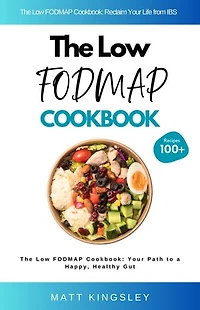 The Low FODMAP Cookbook: Low FODMAP Recipes,IBS Recipes,Irritable Bowel Syndrome,Gut Health,Recipe Book,100+ Recipes. Contents Included