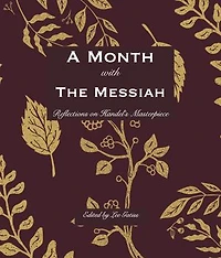 A Month with the Messiah: Reflections on Handel's Masterpiece