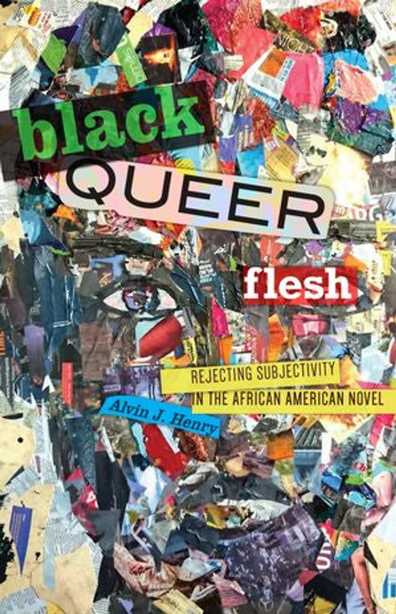 Black Queer Flesh: Rejecting Subjectivity The African American Novel