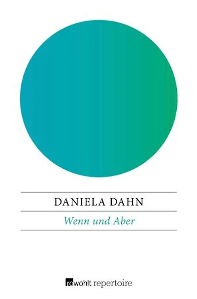 Wenn und Aber: Anstiftungen zum Widerspruch