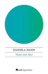 Wenn und Aber: Anstiftungen zum Widerspruch