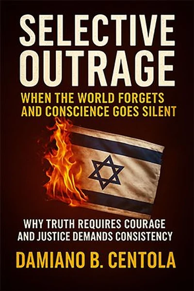 Selective Outrage: When the World Forgets and Conscience Goes Silent Why Truth Requires Courage And Justice Demands Consistency