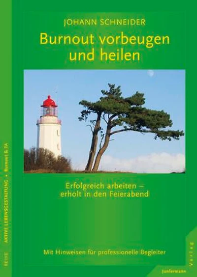 Burnout vorbeugen und heilen: Erfolgreich arbeiten - erholt in den Feierabend.