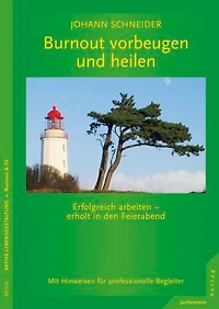 Burnout vorbeugen und heilen: Erfolgreich arbeiten - erholt in den Feierabend.