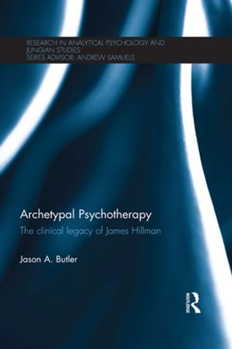 Archetypal Psychotherapy: The Clinical Legacy Of James Hillman
