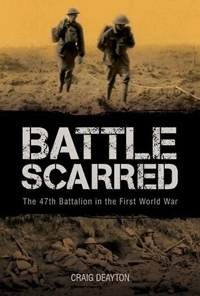 Battle Scarred: the 47th Battalion First World War