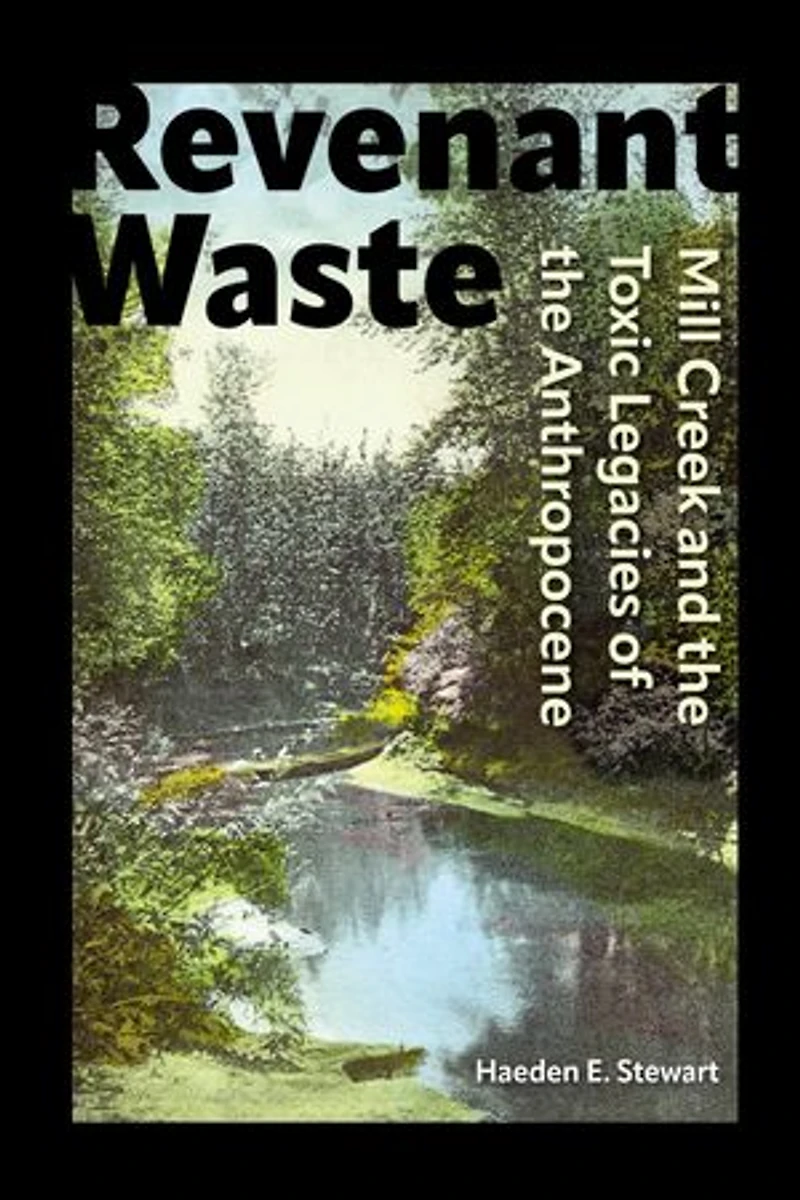 Revenant Waste: Mill Creek and the Toxic Legacies of Anthropocene