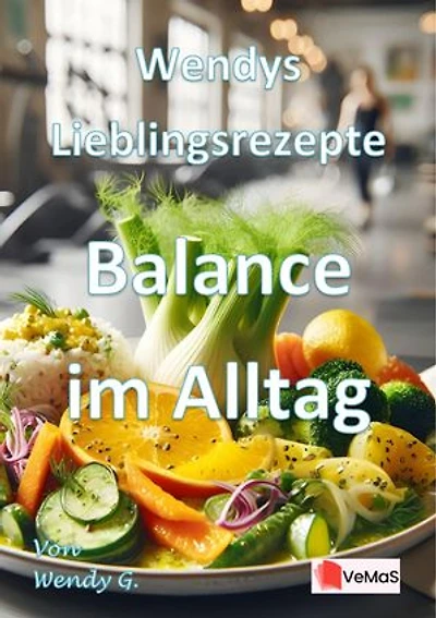 Wendys Lieblingsrezepte - Balance im Alltag: Gesunde Wohlfühlküche