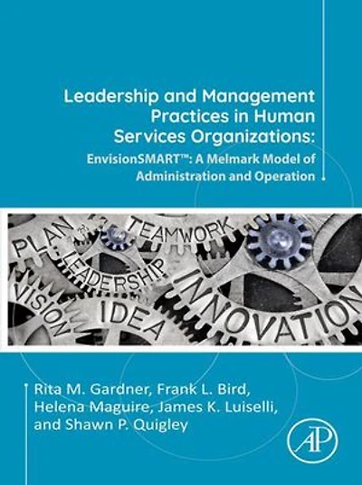 Leadership and Management Practices Human Services Organizations: EnvisionSMART(tm): A Melmark Model of Administration Operation