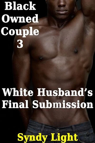 Black Owned Couple 3: White Husband's Final Submission: Black Owned Couple, #3