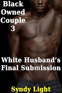 Black Owned Couple 3: White Husband's Final Submission: Black Owned Couple, #3