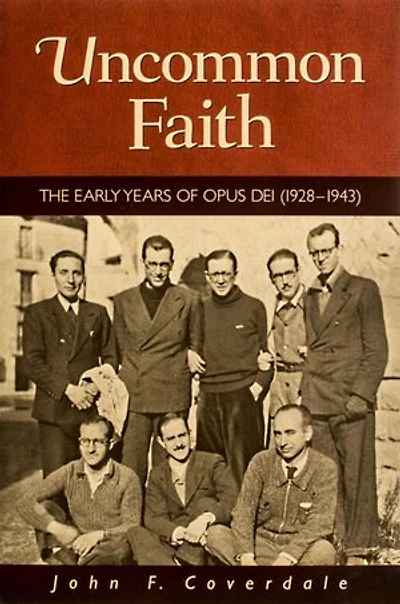 Uncommon Faith: The Early Years of Opus Dei (1928-1943)