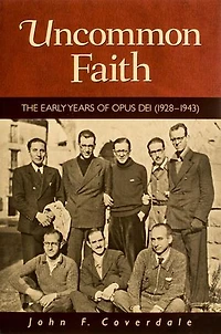 Uncommon Faith: The Early Years of Opus Dei (1928-1943)