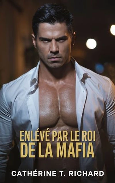 Enlevé par le Roi de la Mafia: Un roman M/M ennemis-à-amants avec proximité forcée