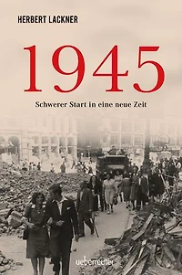 1945 - Schwerer Start in eine neue Zeit: Sachbuch.