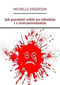 Jak poradzić sobie po zdradzie i z rozczarowaniem
