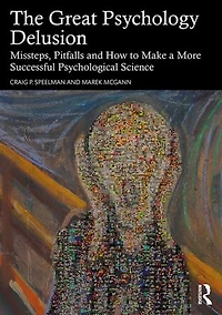 The Great Psychology Delusion: Missteps, Pitfalls and How to Make a More Successful Psychological Science