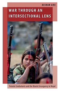 War through an Intersectional Lens: Female Combatants and the Maoist Insurgency Nepal
