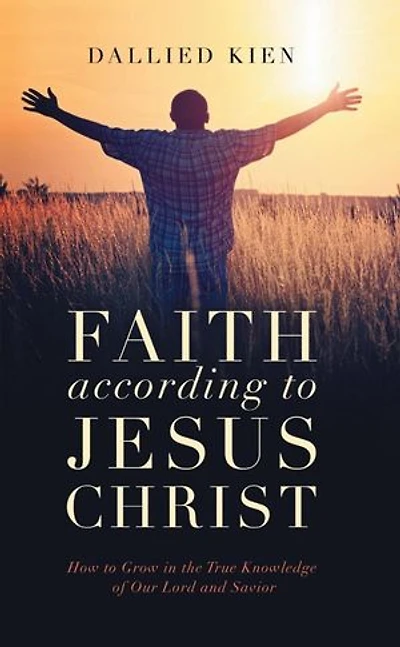 Faith According to Jesus Christ: Faith Series, #1