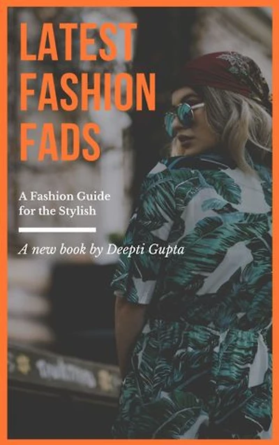 Latest Fashion Fads: A Fashion Guide for the Stylish