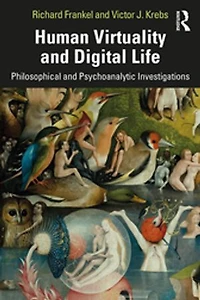 Human Virtuality and Digital Life: Philosophical Psychoanalytic Investigations