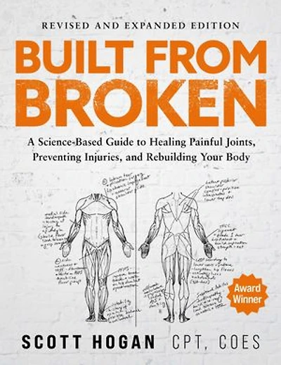 Built From Broken: A Science-Based Guide to Healing Painful Joints, Preventing Injuries, and Rebuilding Your Body