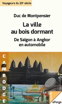 La Ville au bois dormant. De Saïgon à Angkor en automobile