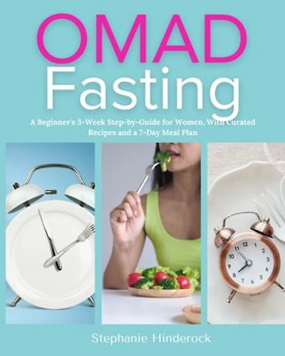 OMAD Fasting: A Beginner's 3-Week Step-by-Guide for Women, With Curated Recipes and a 7-Day Meal Plan